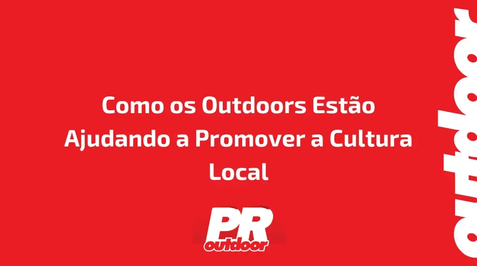 Como os Outdoors Est&atilde;o Ajudando a Promover a Cultura Local