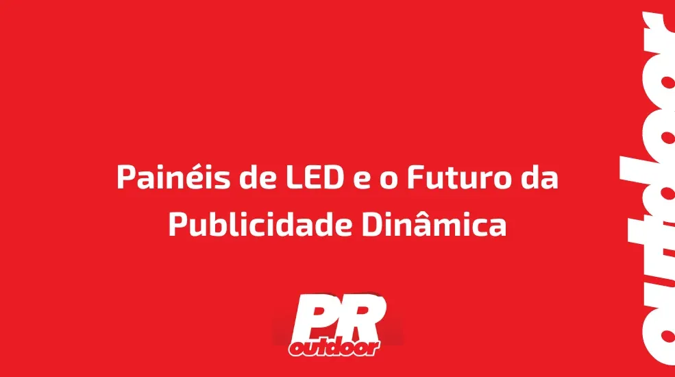 Pain&eacute;is de LED e o Futuro da Publicidade Din&acirc;mica