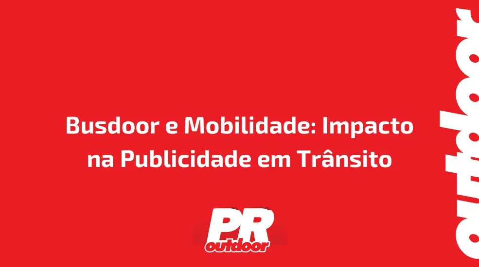Busdoor e Mobilidade: Impacto na Publicidade em Tr&acirc;nsito