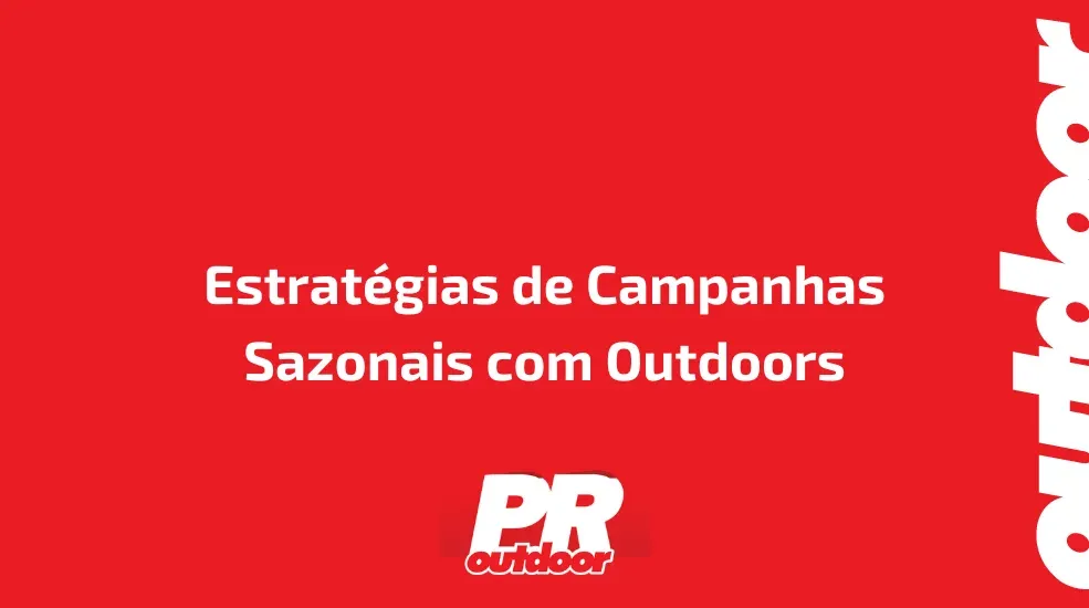 Estrat&eacute;gias de Campanhas Sazonais com Outdoors