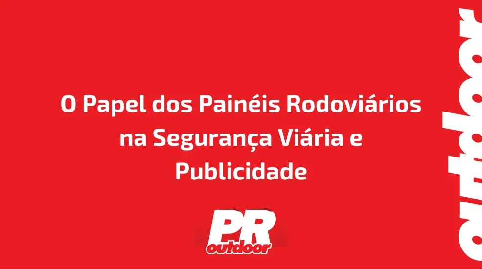 O Papel dos Pain&eacute;is Rodovi&aacute;rios na Seguran&ccedil;a Vi&aacute;ria e Publicidade