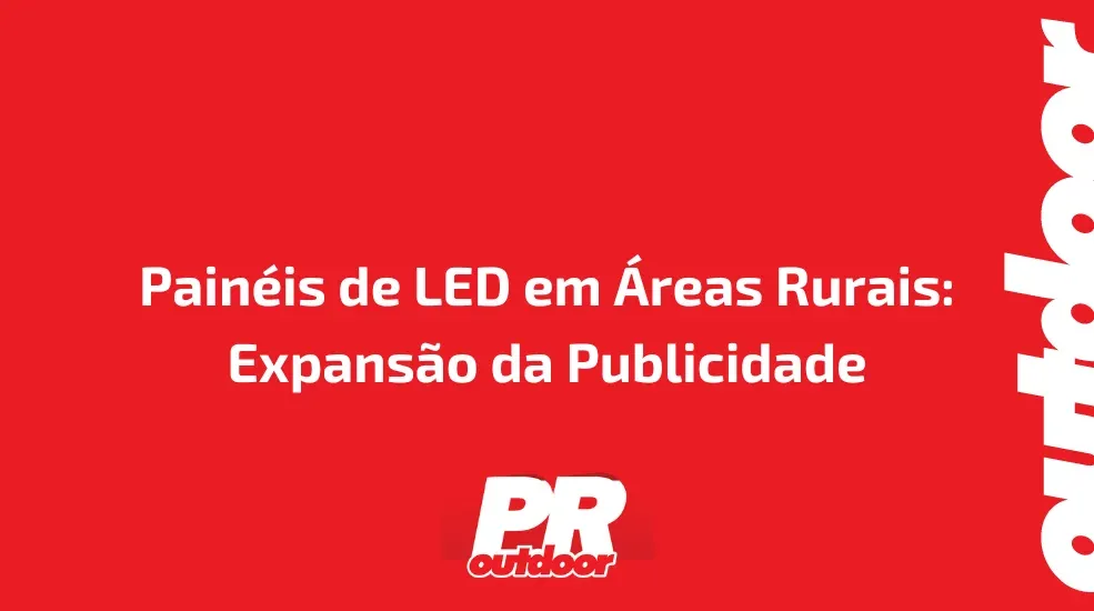 Pain&eacute;is de LED em &Aacute;reas Rurais: Expans&atilde;o da Publicidade