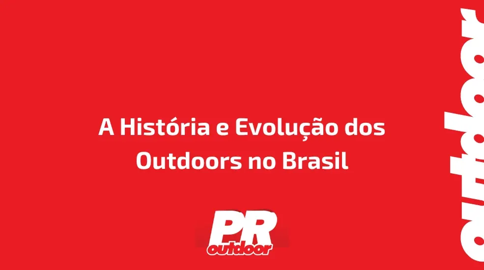 A Hist&oacute;ria e Evolu&ccedil;&atilde;o dos Outdoors no Brasil