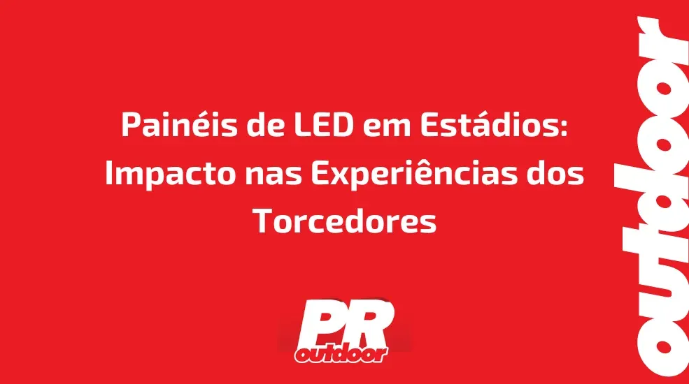 Pain&eacute;is de LED em Est&aacute;dios: Impacto nas Experi&ecirc;ncias dos Torcedores