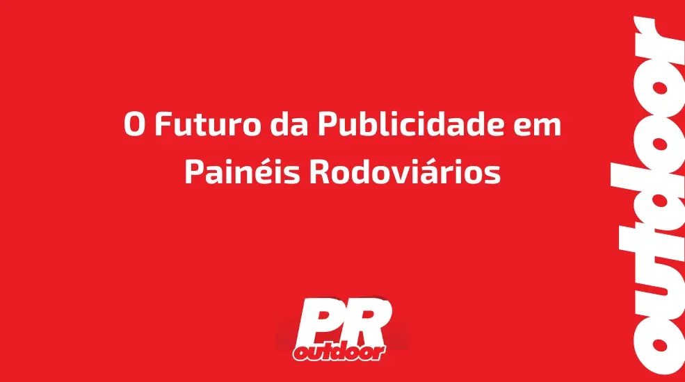 O Futuro da Publicidade em Pain&eacute;is Rodovi&aacute;rios