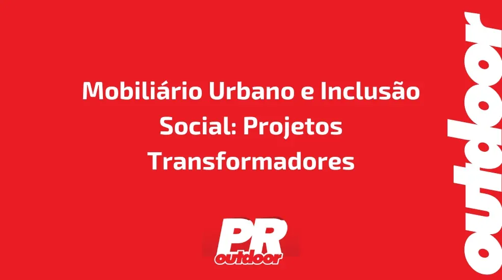 Mobili&aacute;rio Urbano e Inclus&atilde;o Social: Projetos Transformadores