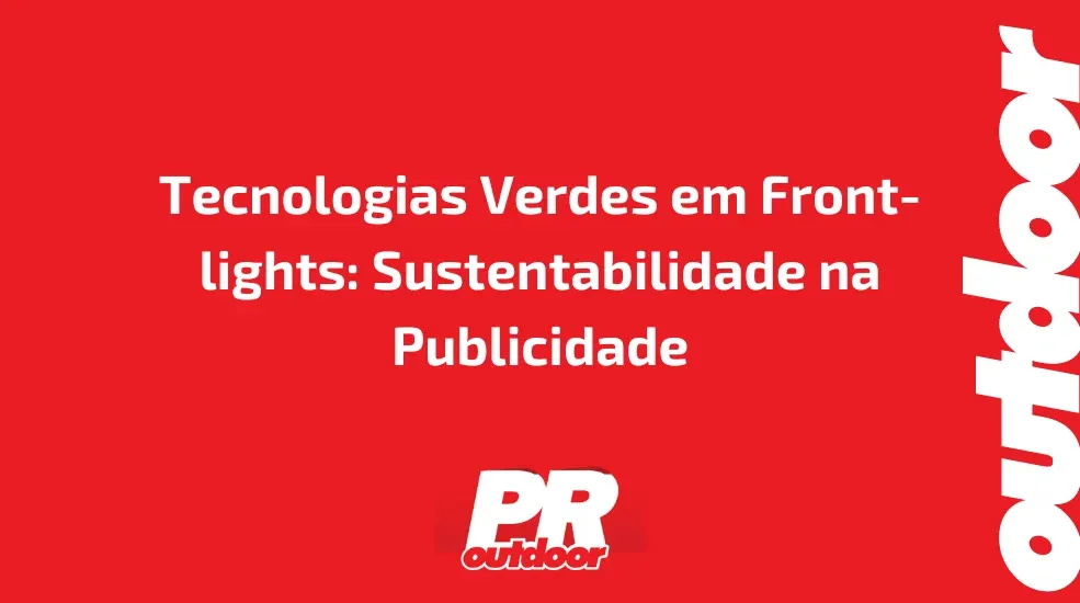Tecnologias Verdes em Front-lights: Sustentabilidade na Publicidade