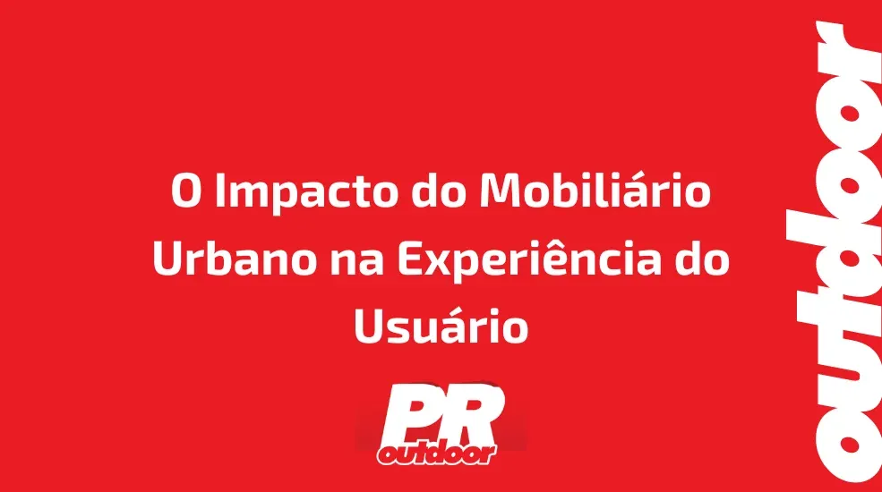 O Impacto do Mobili&aacute;rio Urbano na Experi&ecirc;ncia do Usu&aacute;rio