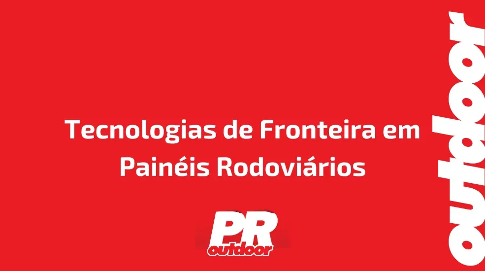 Tecnologias de Fronteira em Pain&eacute;is Rodovi&aacute;rios
