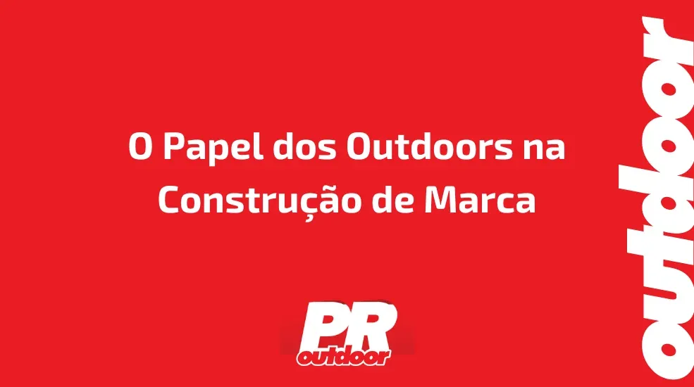 O Papel dos Outdoors na Constru&ccedil;&atilde;o de Marca
