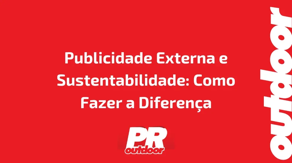 Publicidade Externa e Sustentabilidade: Como Fazer a Diferen&ccedil;a