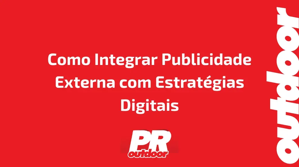 Como Integrar Publicidade Externa com Estrat&eacute;gias Digitais