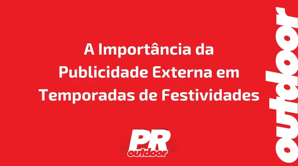 A Import&acirc;ncia da Publicidade Externa em Temporadas de Festividades