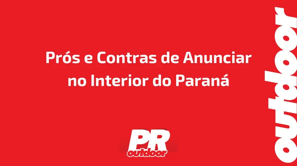 Pr&oacute;s e Contras de Anunciar no Interior do Paran&aacute;: Foco em Ponta Grossa