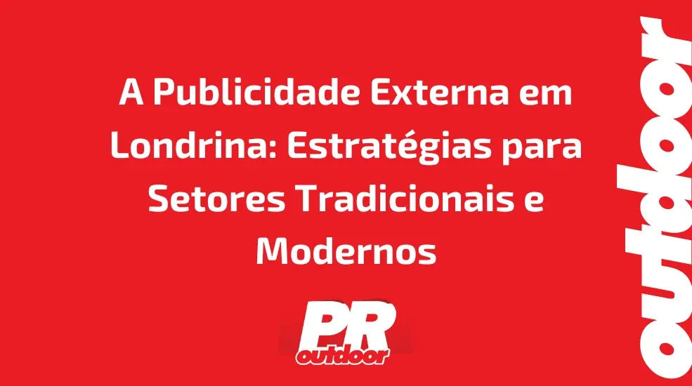 A Publicidade Externa em Londrina: Estrat&eacute;gias para Setores Tradicionais e Modernos
