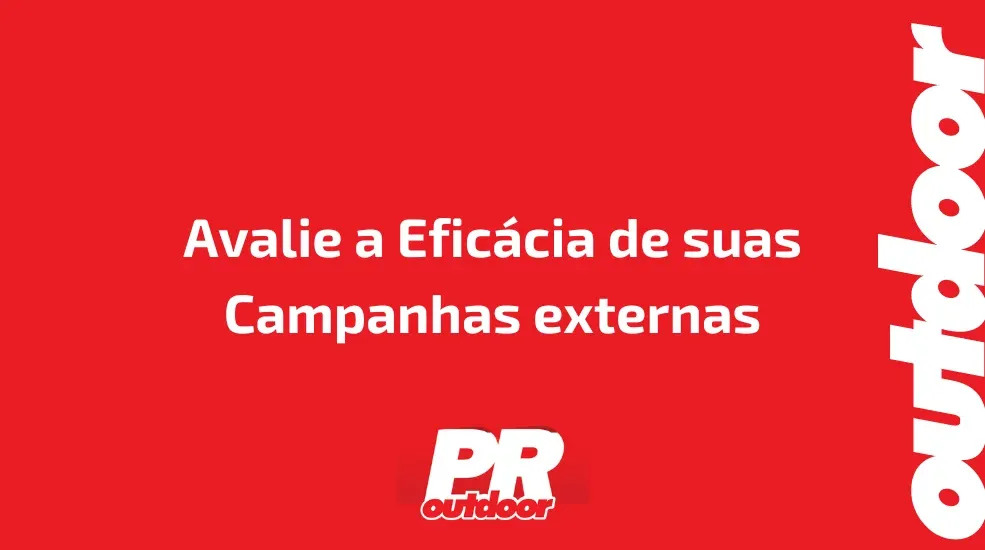Avalie a Efic&aacute;cia de suas Campanhas externas