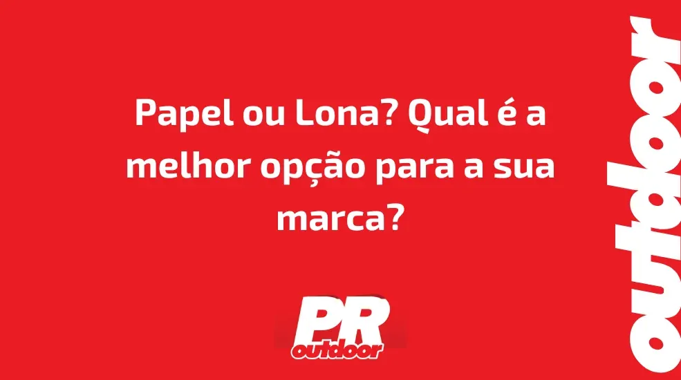 Papel ou Lona? Qual &eacute; a melhor op&ccedil;&atilde;o para a sua marca?