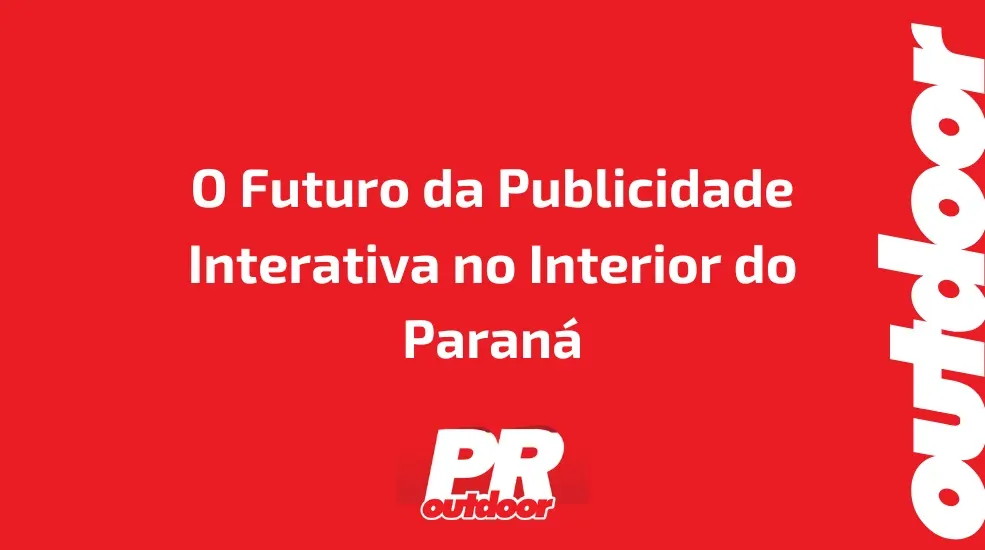 O Futuro da Publicidade Interativa no Interior do Paran&aacute;