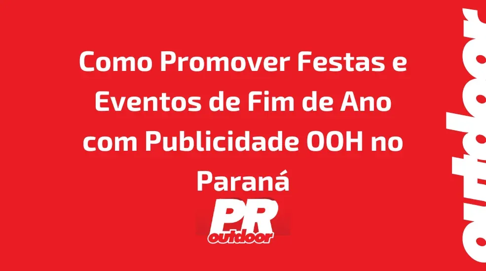 Como Promover Festas e Eventos de Fim de Ano com Publicidade OOH no Paran&aacute;