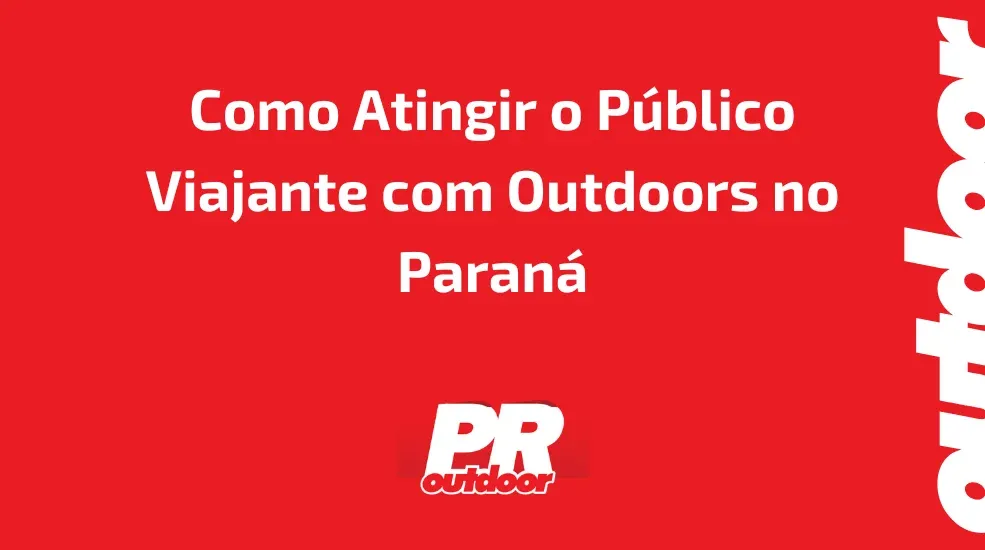 Como Atingir o P&uacute;blico Viajante com Outdoors no Paran&aacute;