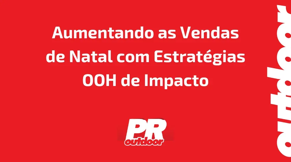 Aumentando as Vendas de Natal com Estrat&eacute;gias OOH de Impacto