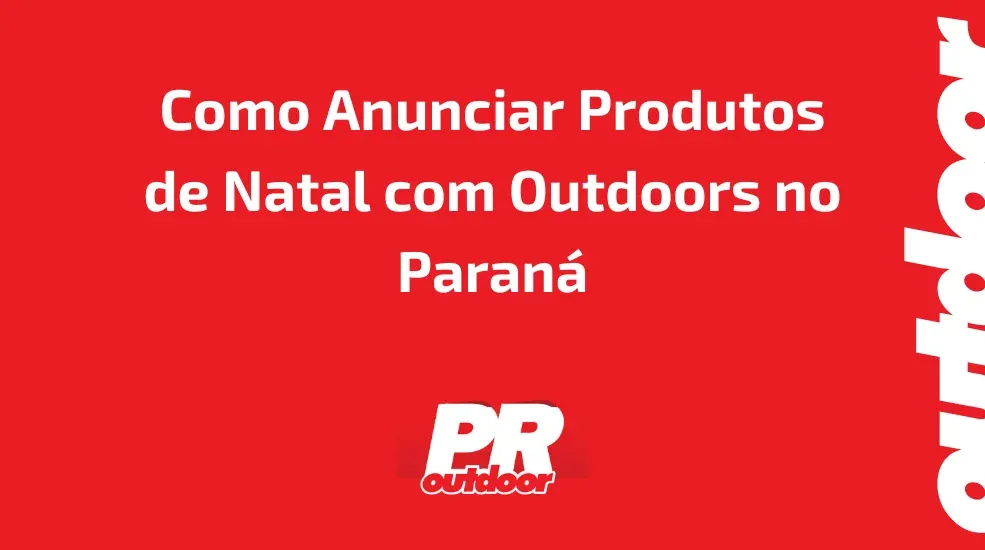 Como Anunciar Produtos de Natal com Outdoors no Paran&aacute;