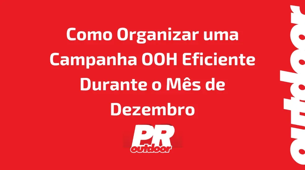 Como Organizar uma Campanha OOH Eficiente Durante o M&ecirc;s de Dezembro