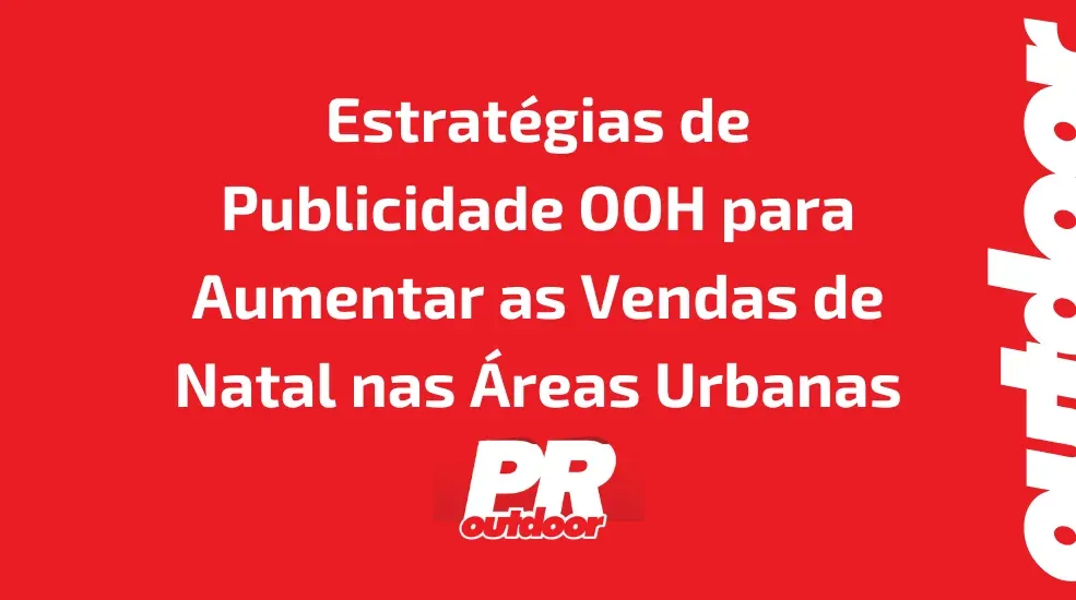 Estrat&eacute;gias de Publicidade OOH para Aumentar as Vendas de Natal nas &Aacute;reas Urbanas