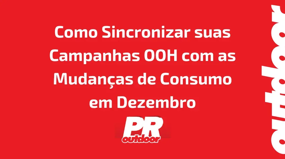 Como Sincronizar suas Campanhas OOH com as Mudan&ccedil;as de Consumo em Dezembro