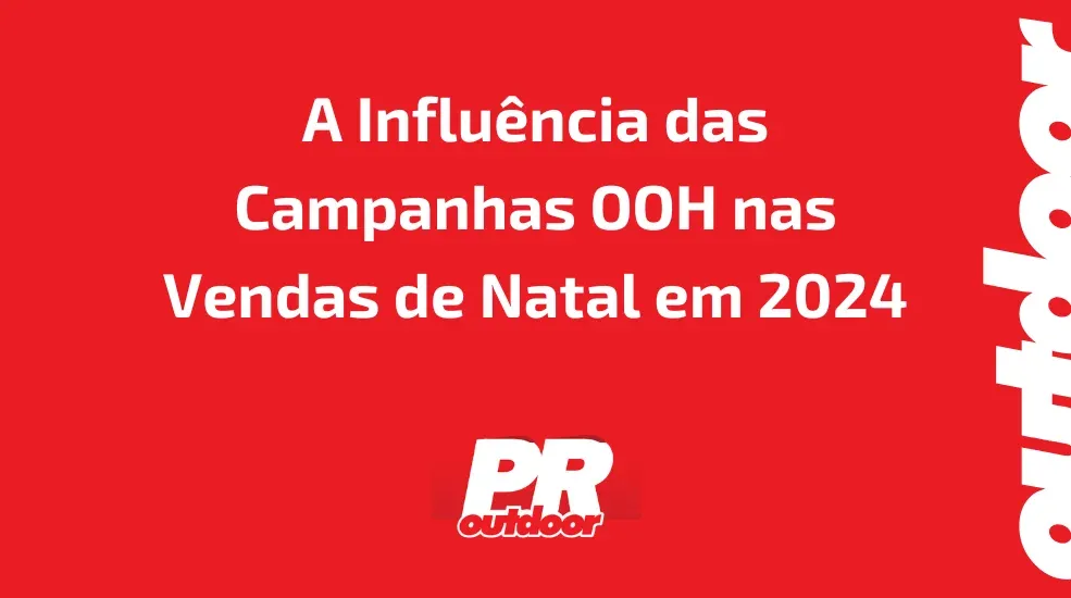 A Influ&ecirc;ncia das Campanhas OOH nas Vendas de Natal em 2024
