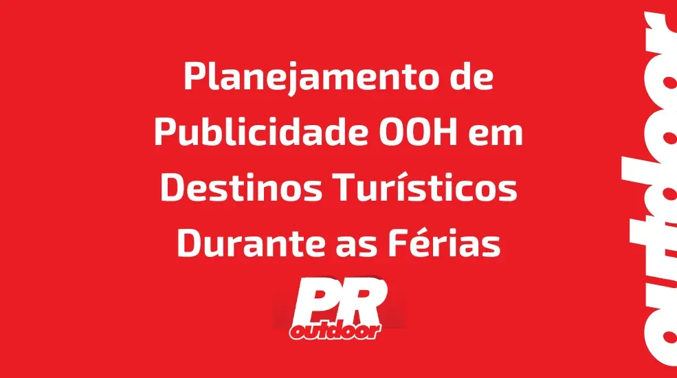 Planejamento de Publicidade OOH em Destinos Tur&iacute;sticos Durante as F&eacute;rias de Dezembro