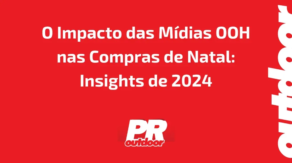 O Impacto das M&iacute;dias OOH nas Compras de Natal: Insights de 2024