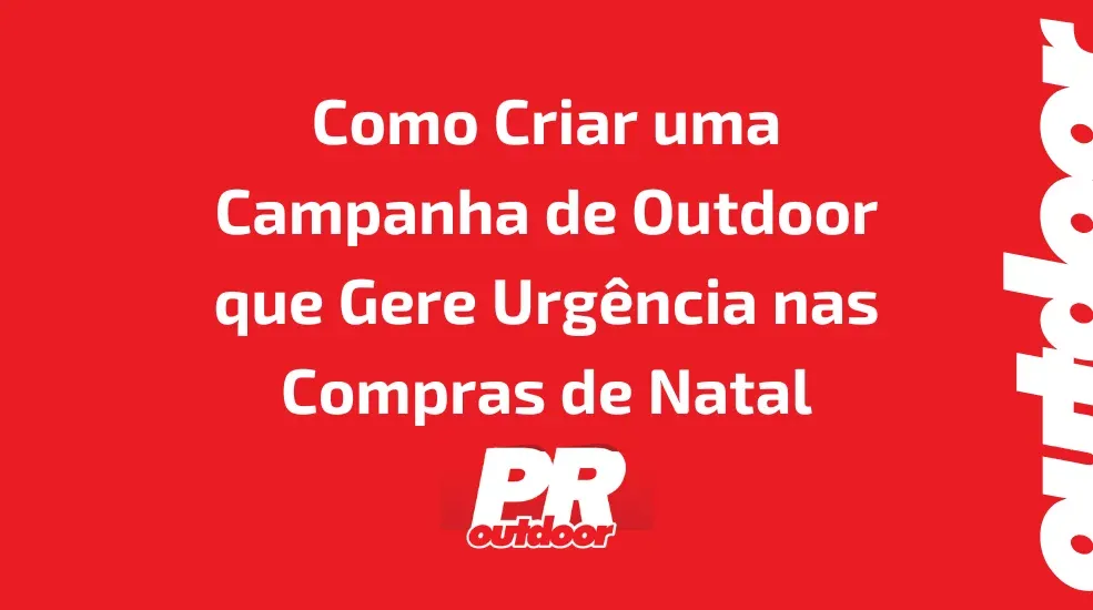 Como Criar uma Campanha de Outdoor que Gere Urg&ecirc;ncia nas Compras de Natal