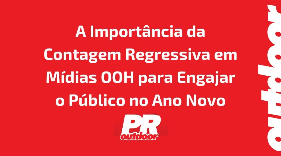 A Import&acirc;ncia da Contagem Regressiva em M&iacute;dias OOH para Engajar o P&uacute;blico no Ano Novo