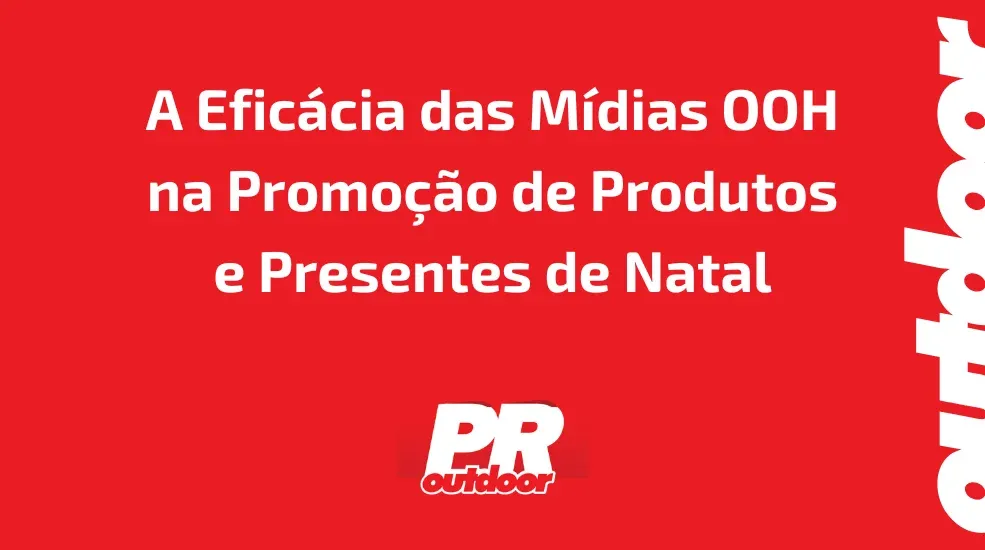 A Efic&aacute;cia das M&iacute;dias OOH na Promo&ccedil;&atilde;o de Produtos e Presentes de Natal