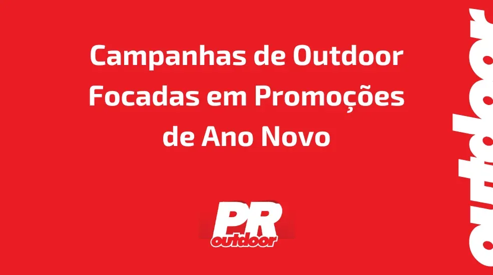 Campanhas de Outdoor Focadas em Promo&ccedil;&otilde;es de Ano Novo
