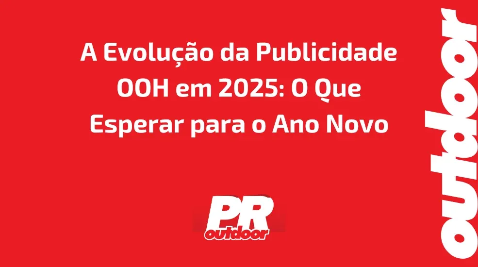 A Evolu&ccedil;&atilde;o da Publicidade OOH em 2025: O Que Esperar para o Ano Novo
