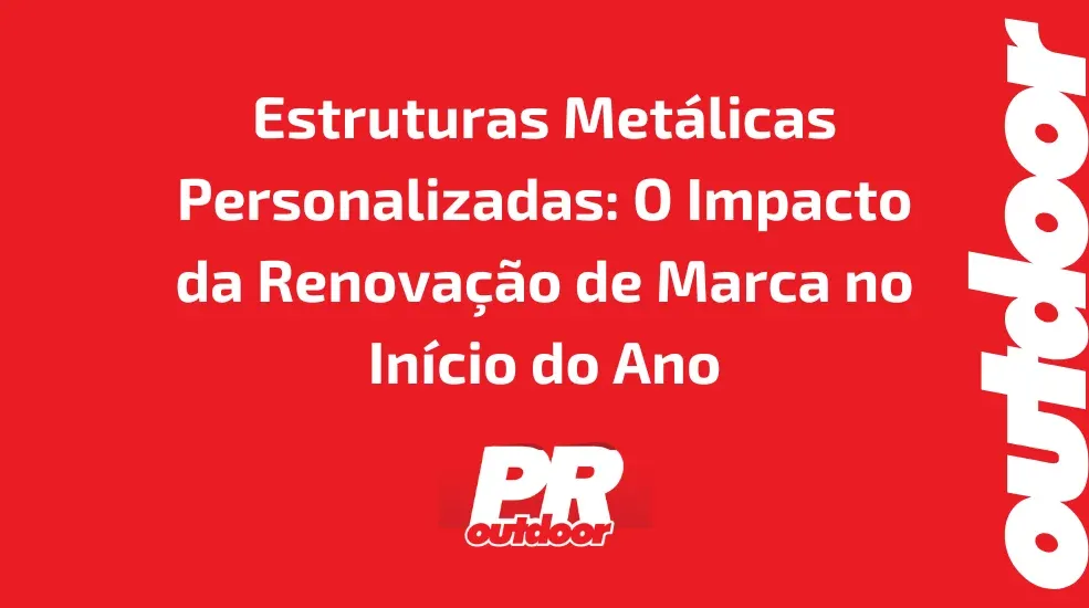 Estruturas Met&aacute;licas Personalizadas: O Impacto da Renova&ccedil;&atilde;o de Marca no In&iacute;cio do Ano