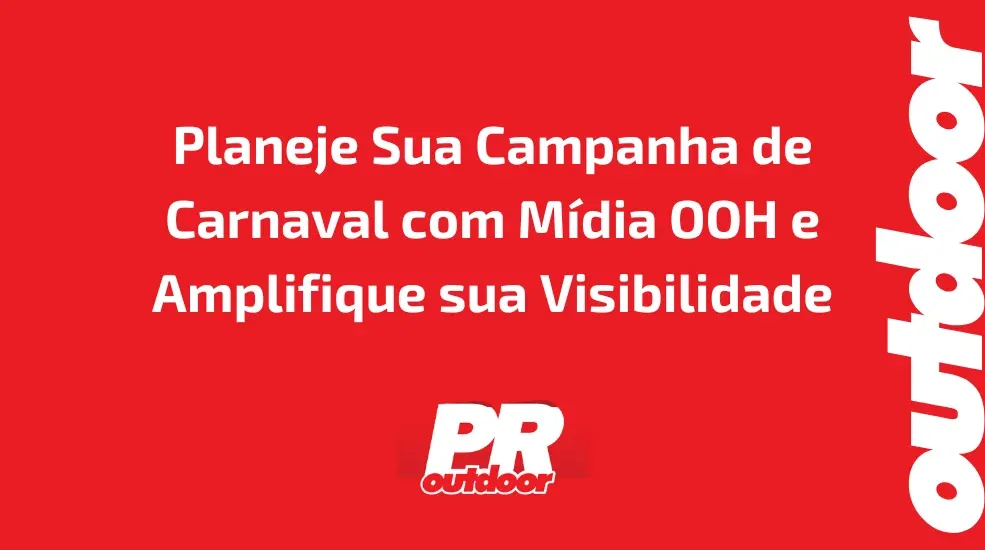 Planeje Sua Campanha de Carnaval com M&iacute;dia OOH e Amplifique sua Visibilidade