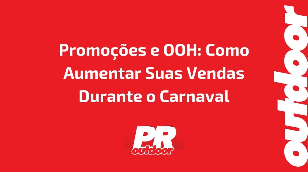 Promo&ccedil;&otilde;es e OOH: Como Aumentar Suas Vendas Durante o Carnaval
