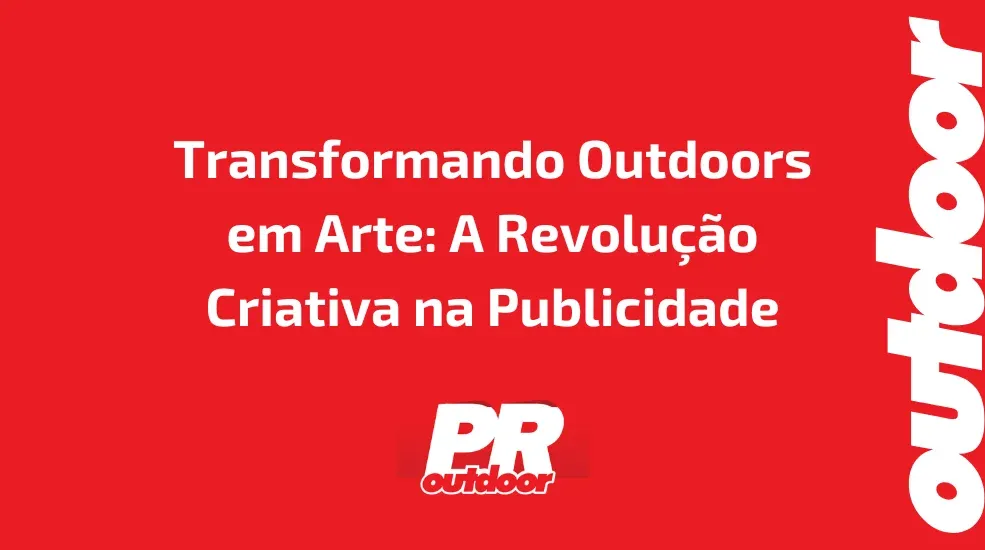Transformando Outdoors em Arte: A Revolu&ccedil;&atilde;o Criativa na Publicidade