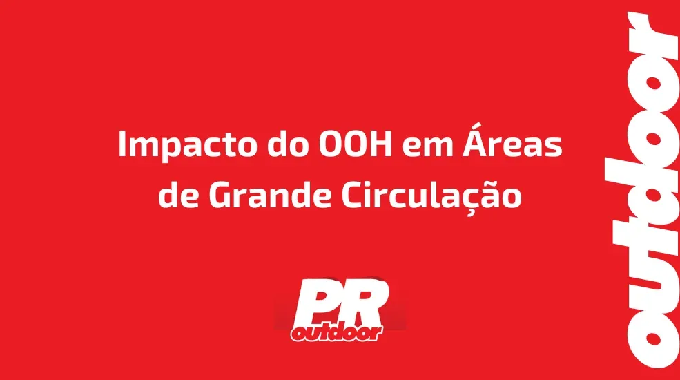 Impacto do OOH em &Aacute;reas de Grande Circula&ccedil;&atilde;o