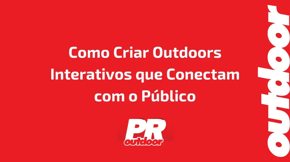 Como Criar Outdoors Interativos que Conectam com o P&uacute;blico