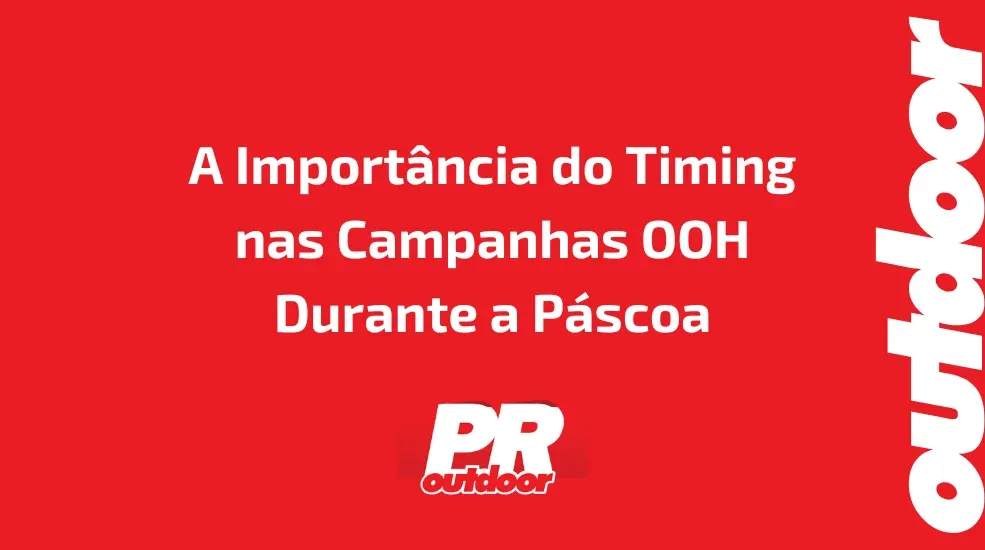 A Import&acirc;ncia do Timing nas Campanhas OOH Durante a P&aacute;scoa