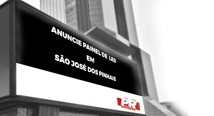 ANUNCIE PAINEL DE LED EM S&Atilde;O JOS&Eacute; DOS PINHAIS