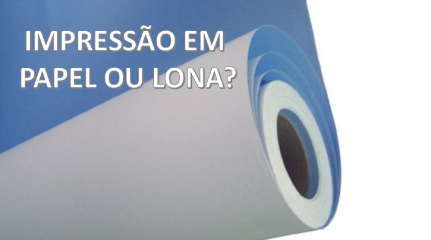 Impress&atilde;o em lona ou papel?